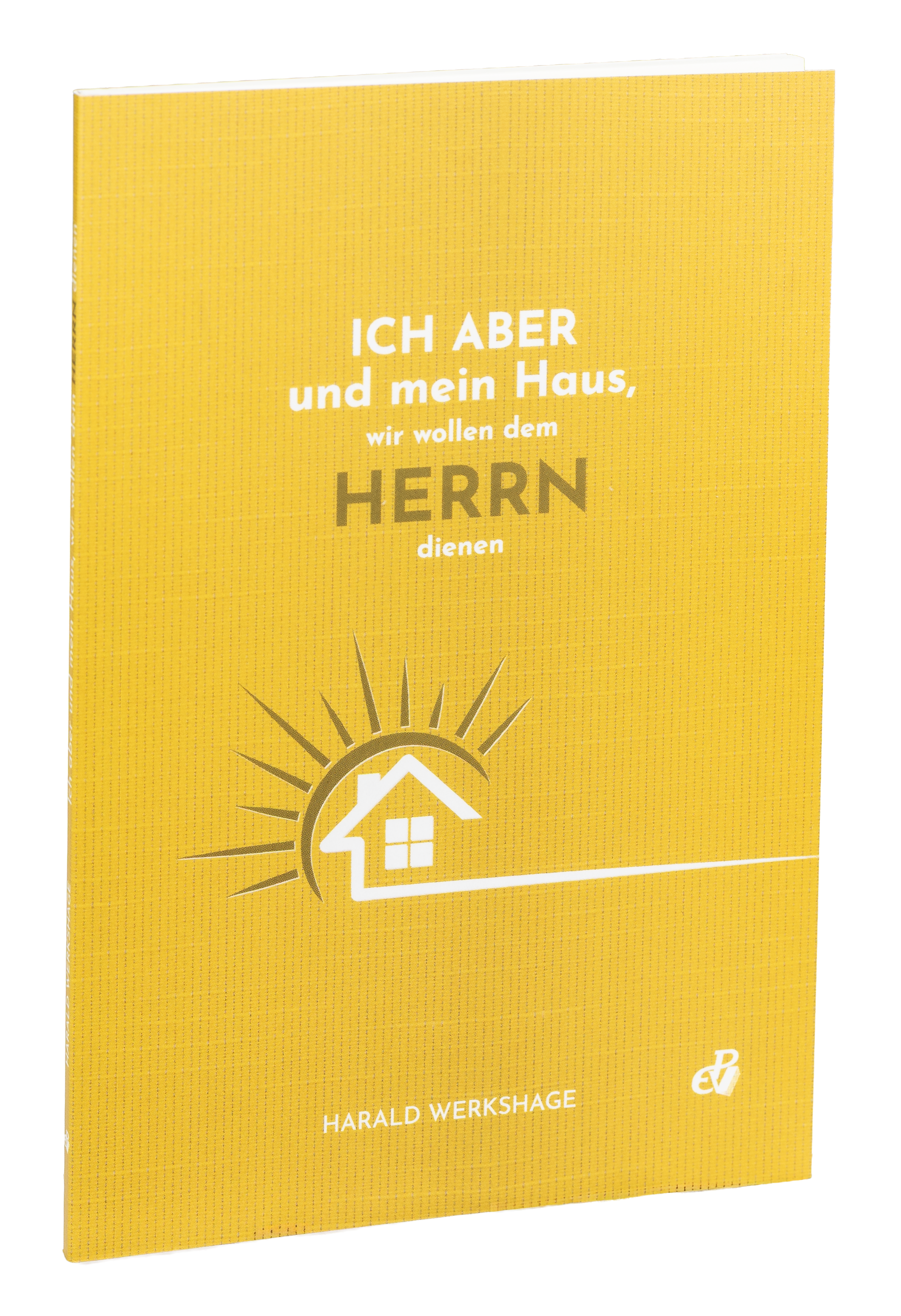 Ich aber und mein Haus, wir wollen dem Herrn dienen