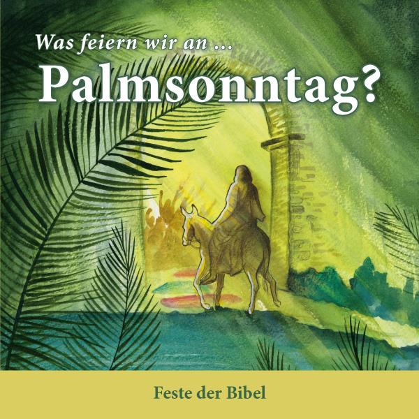 Was feiern wir an ... Palmsonntag?
